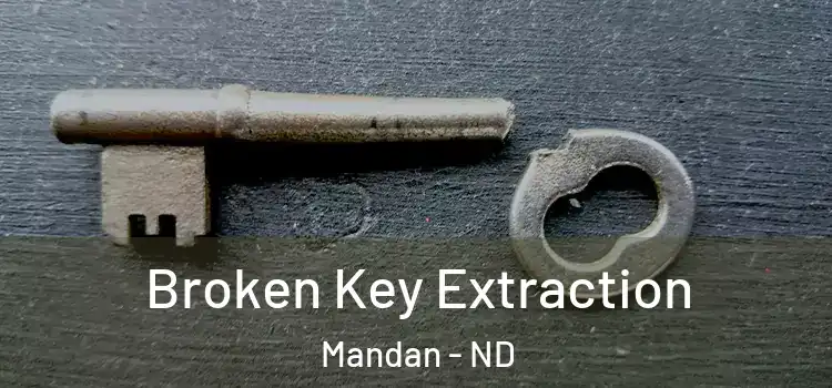  Broken Key Extraction Mandan - ND