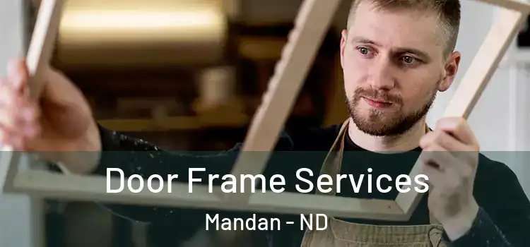  Door Frame Services Mandan - ND
